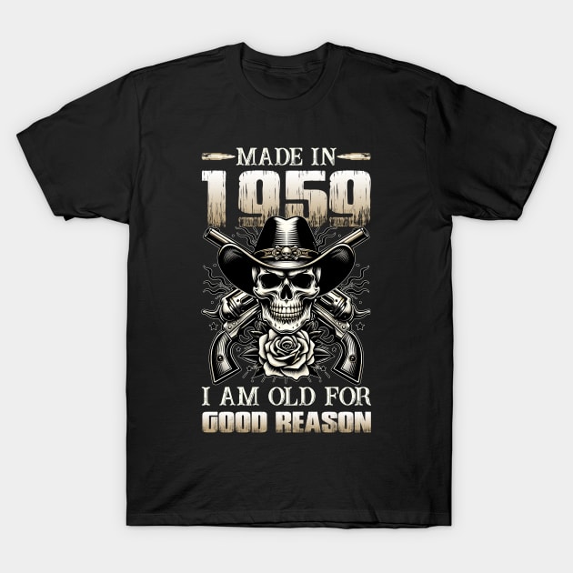 Made In 1959 I'm Old For Good Reason T-Shirt by D'porter